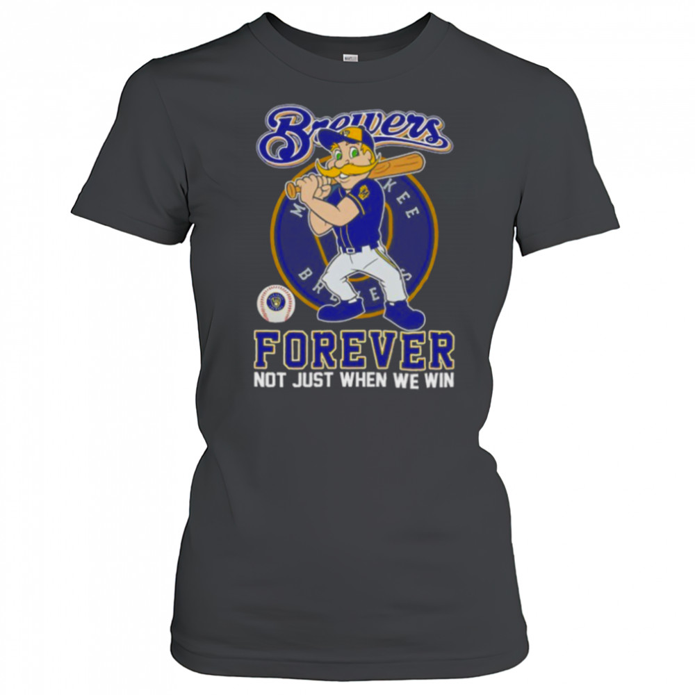 Milwaukee Brewers forever not just when we win mascot shirt Women's T-shirt
