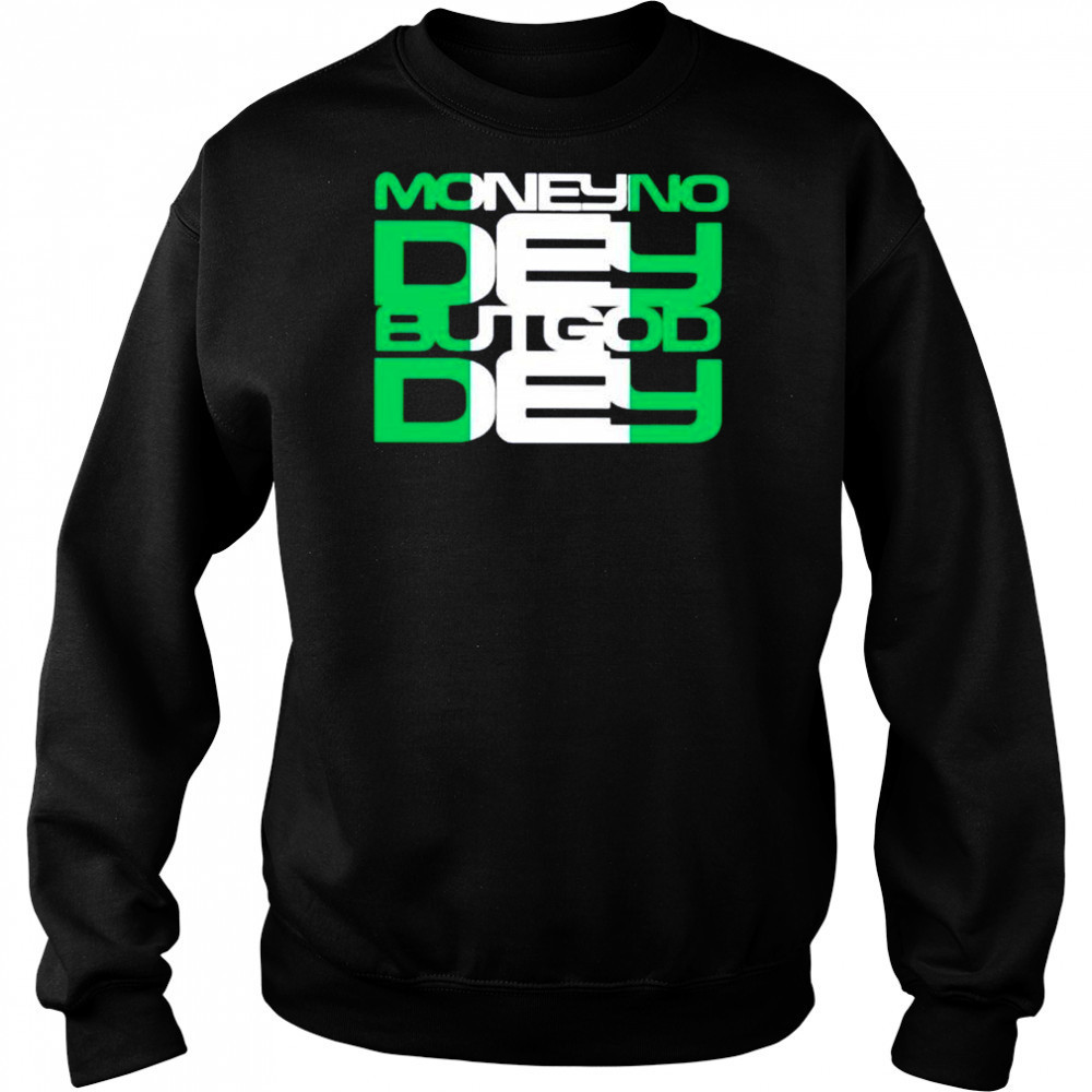 Money no dey but god dey shirt Hoodie