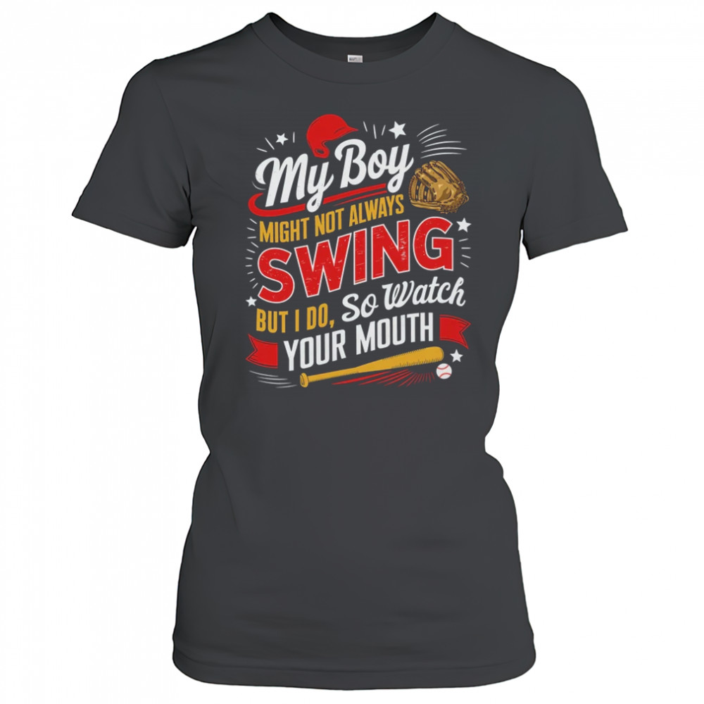 My Boy May Not Always Swing But I Do So Watch Your Mouth Mom shirt Women's T-shirt