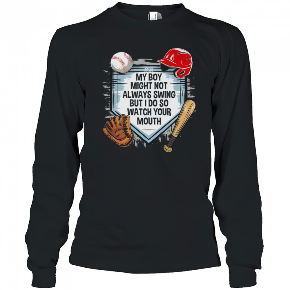 My Boy Might Not Always Swing But I Do Baseball Mom Funny shirt Long Sleeved