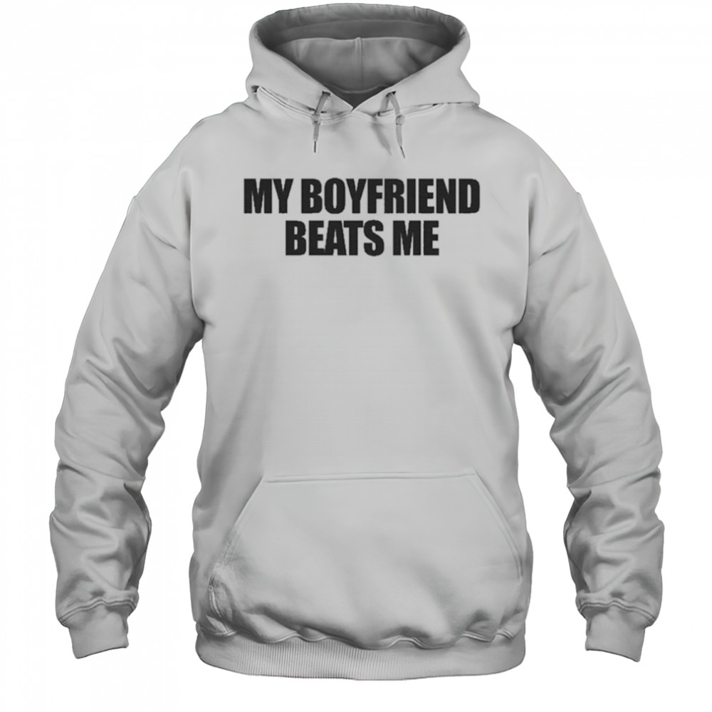 My Boyfriend Beats Me T-Shirt Hoodie