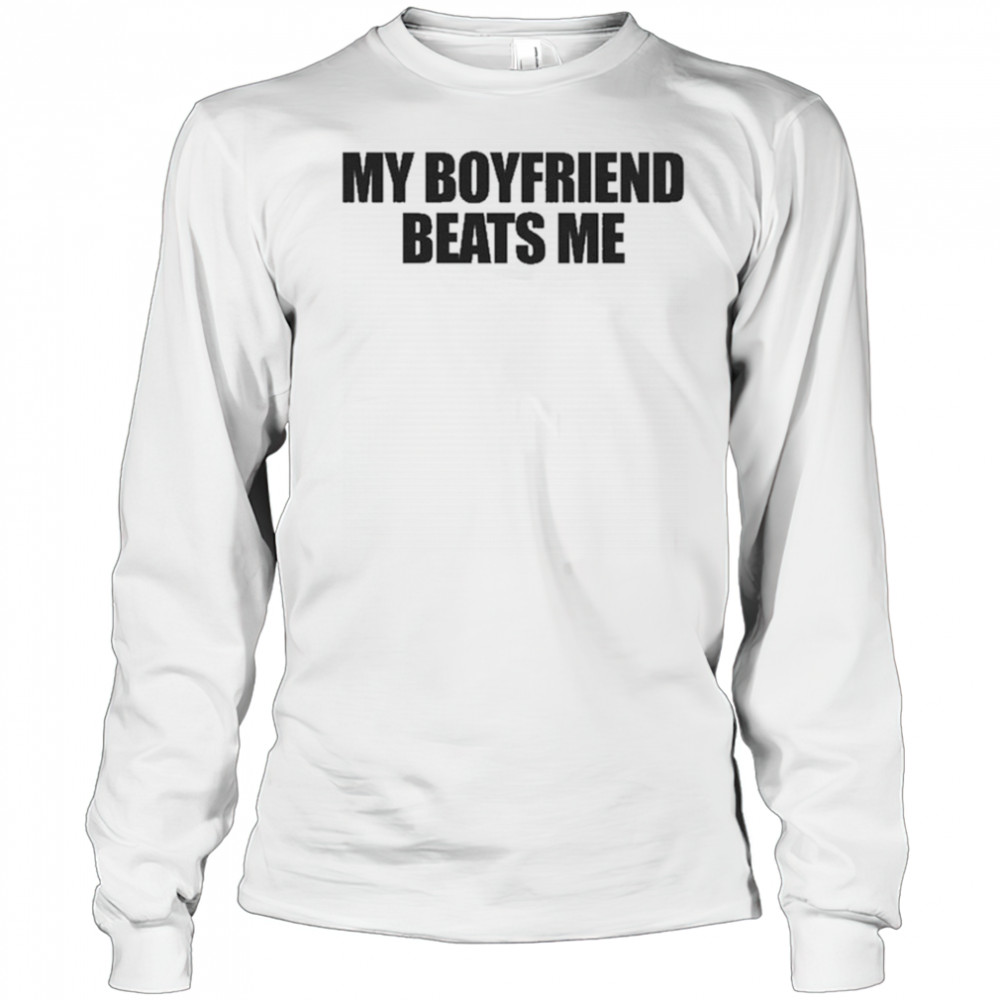 My Boyfriend Beats Me T-Shirt Long Sleeved