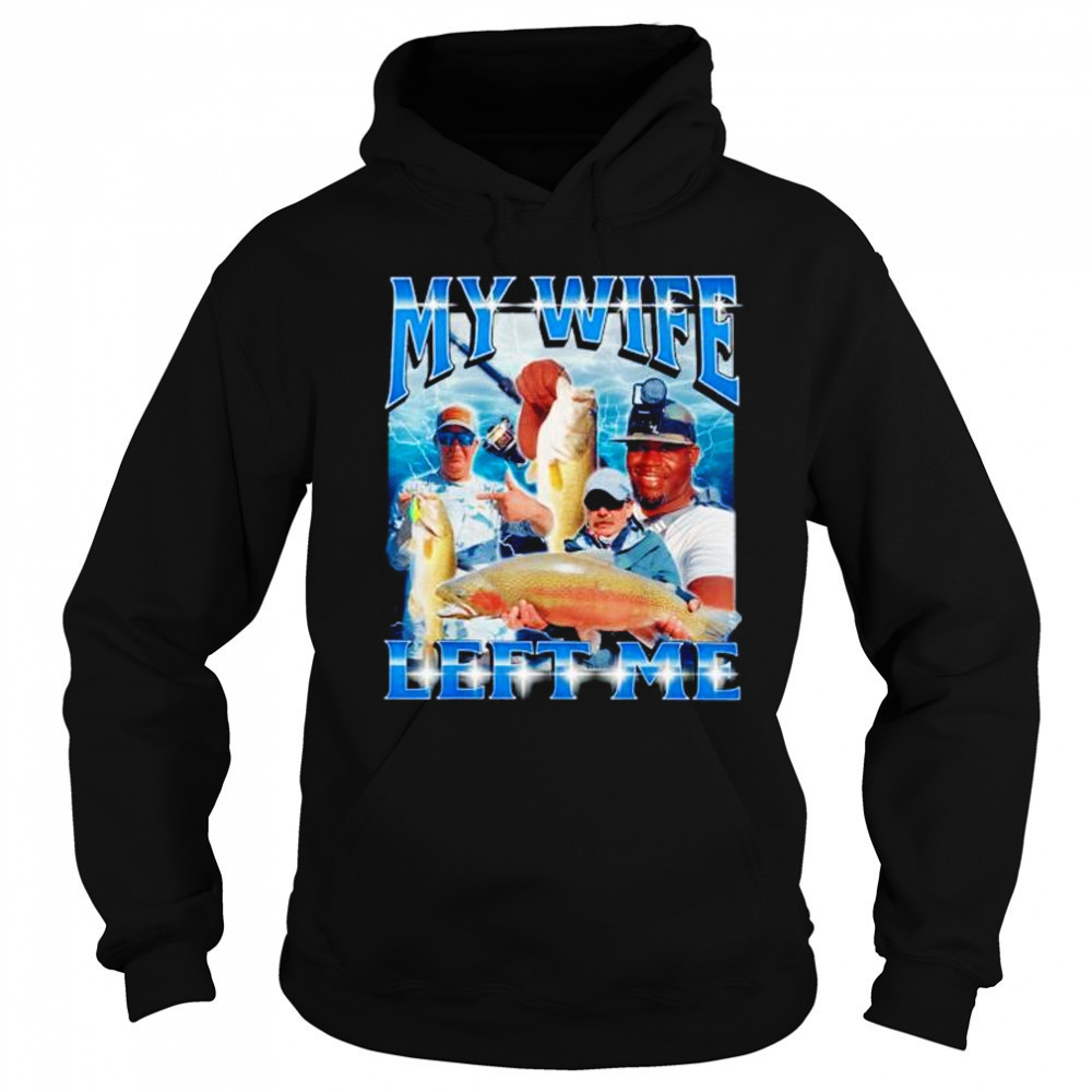 My wife left me shirt Sweatshirt
