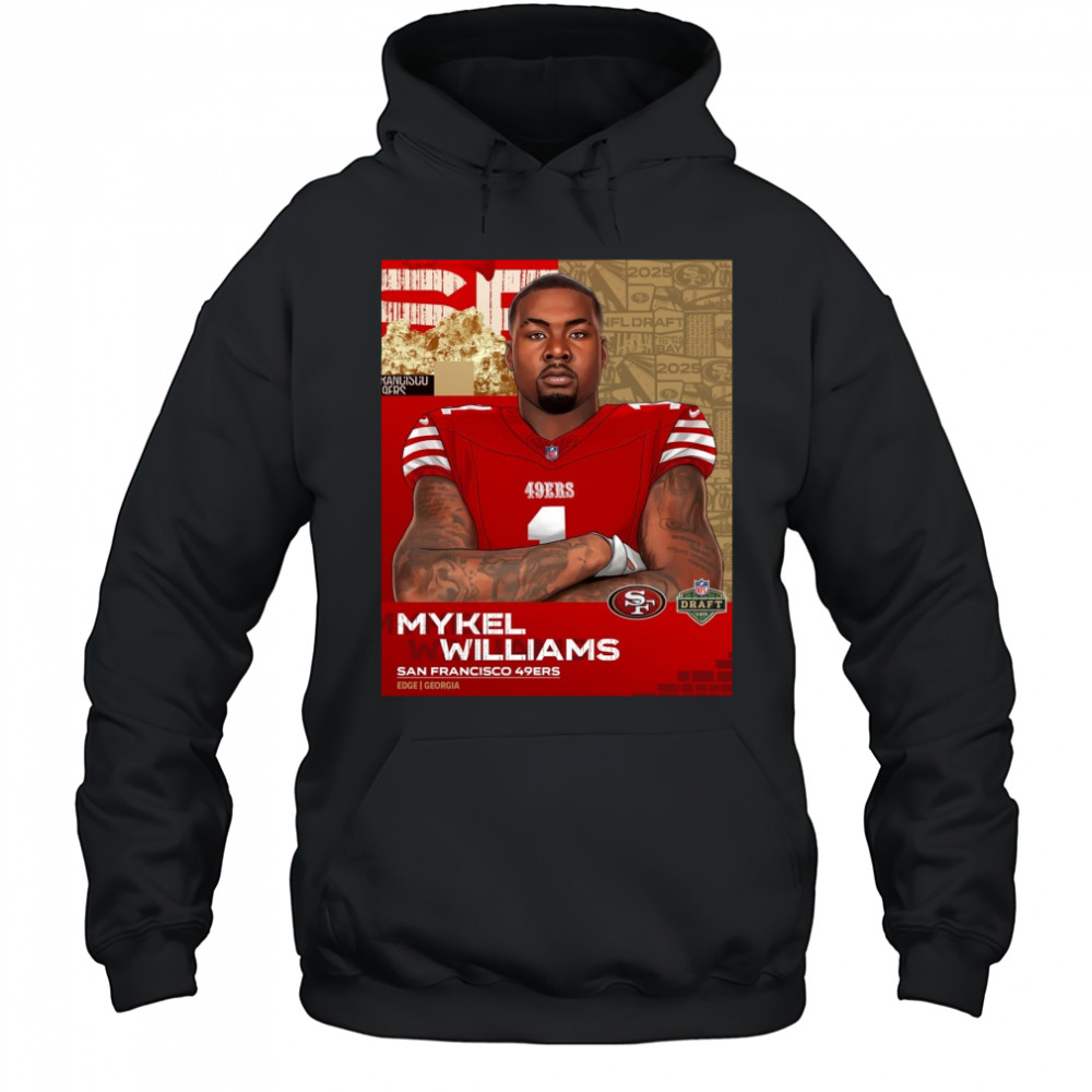 Mykel Williams selected by San Francisco 49ers in 2025 NFL Draft EDGE Georgia Poster t-shirt Hoodie