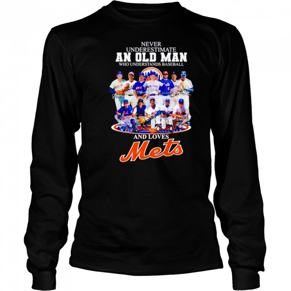 Never underestimate an old man who understands baseball and loves NY Mets shirt Long Sleeved
