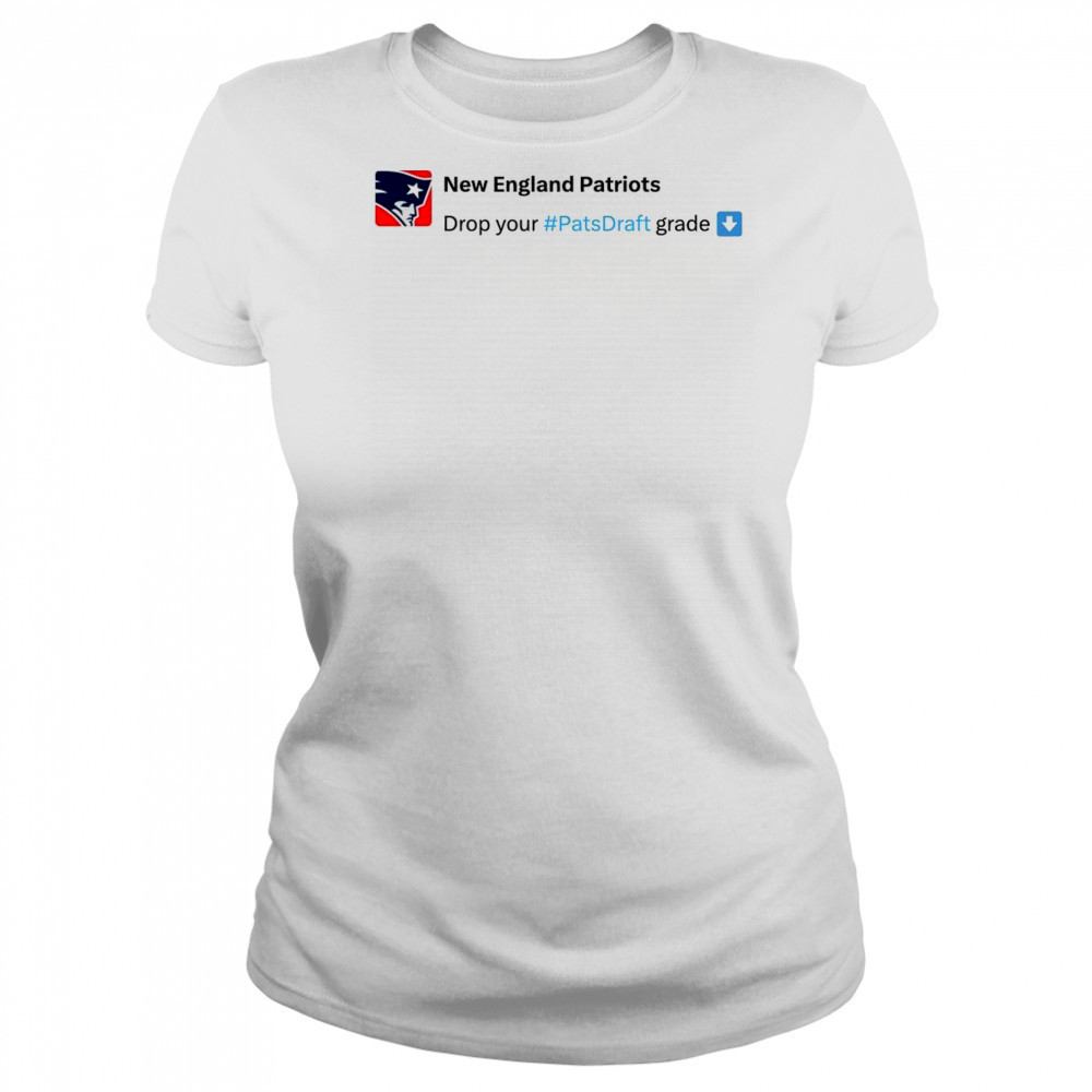 New England Patriots Drop your #Pats Draft grade NFL Draft 2025 t-shirt Women's T-shirt