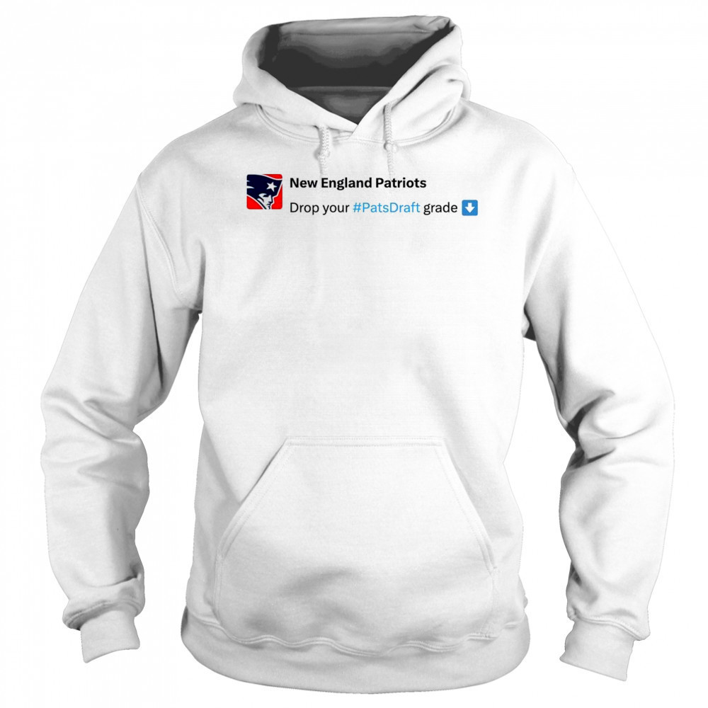 New England Patriots Drop your #Pats Draft grade NFL Draft 2025 t-shirt Sweatshirt