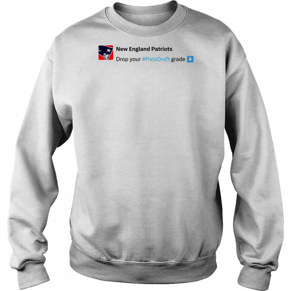 New England Patriots Drop your #Pats Draft grade NFL Draft 2025 t-shirt Hoodie