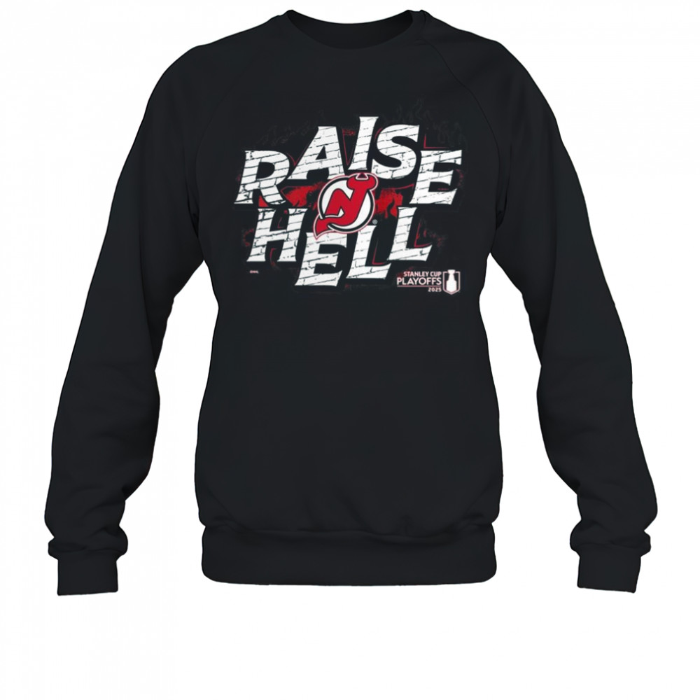 New Jersey Devils raise Hell 2025 Stanley Cup Playoffs Slogan Shirt Sweatshirt