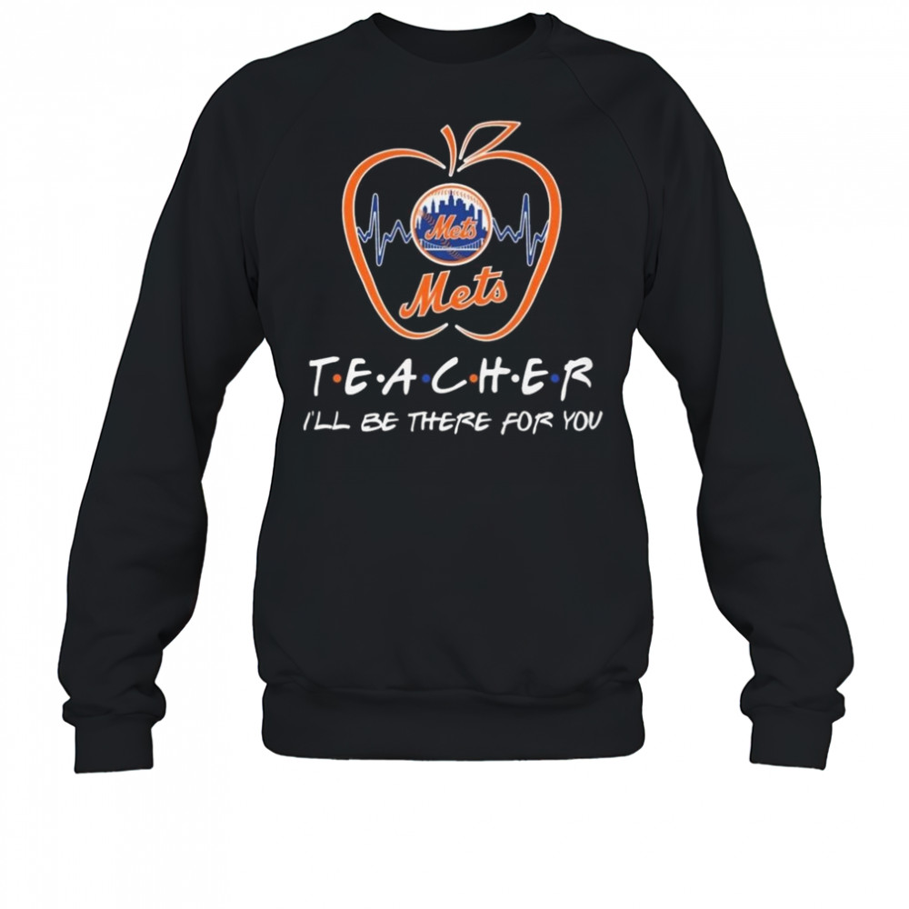 New York Mets Teacher I’ll Be There For You 2025 Shirt Sweatshirt