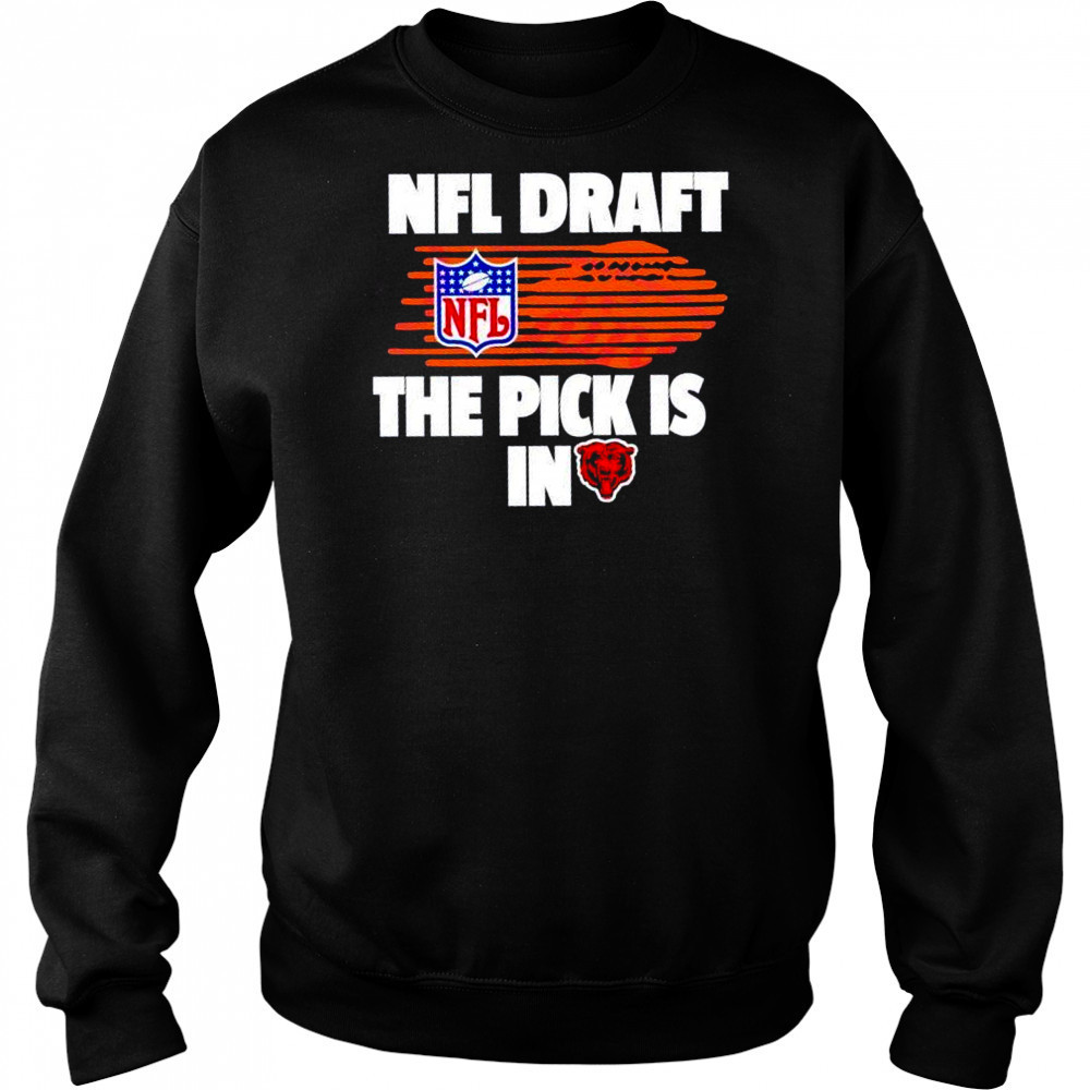 NFL draft the pick is in Chicago Bears shirt Hoodie