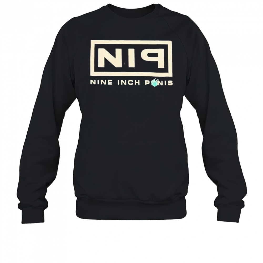 Nip nine inch penis shirt Sweatshirt