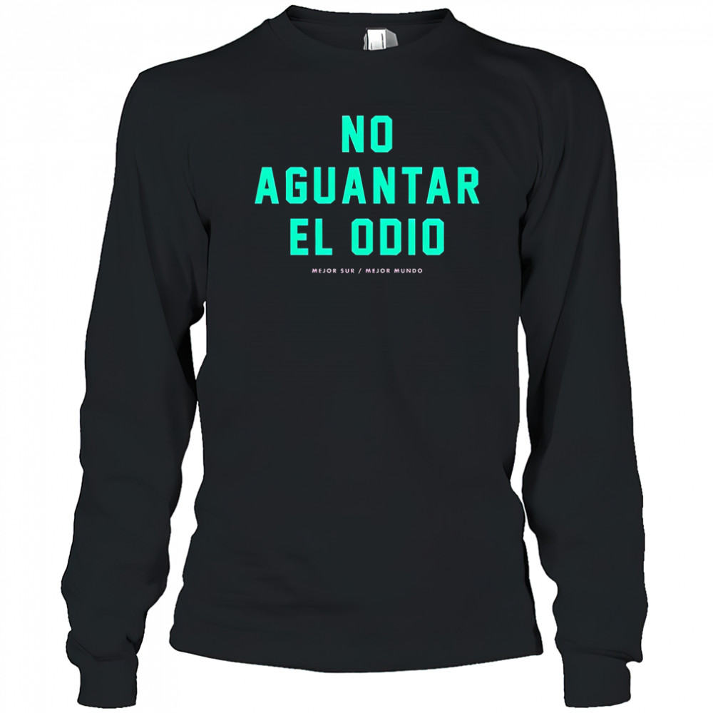 No Aguantar El Odio Mejor Sur Mejor Mundo T-Shirt Long Sleeved