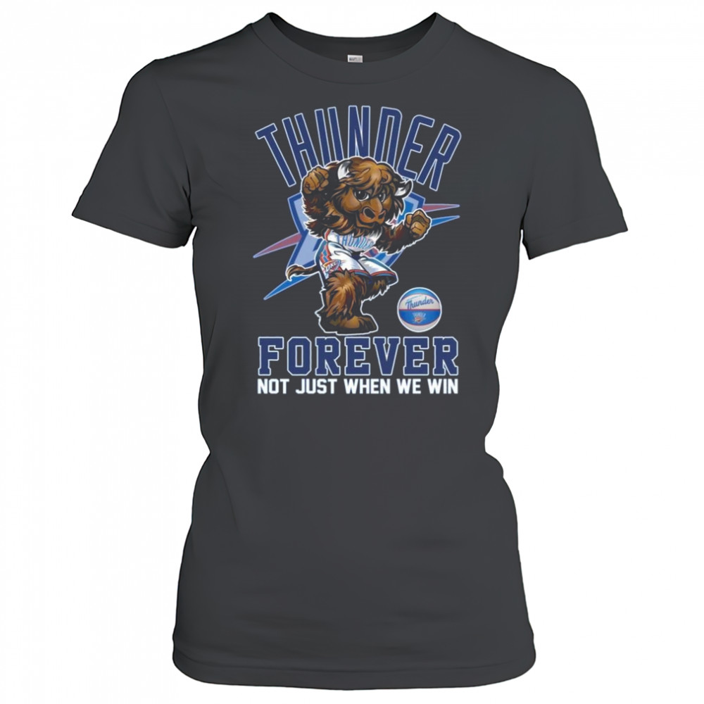 Oklahoma City Thunder Forever Not Just When We Win Mascot 2025 Shirt Women's T-shirt