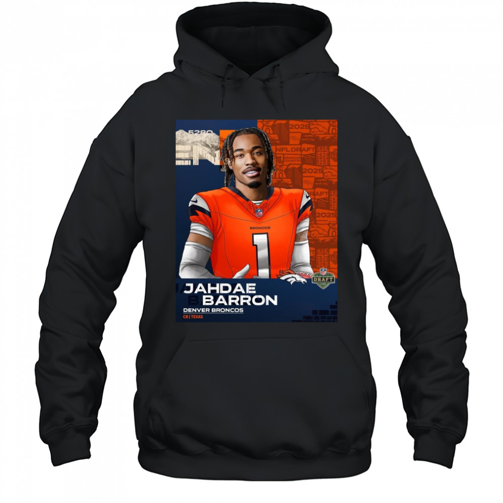 Poster Denver Broncos Jahdae Barron Texas CB At No 20 2025 NFL Draft t-shirt Hoodie
