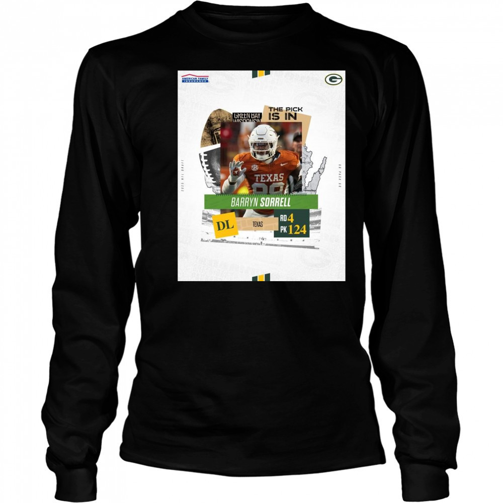 Poster Green Bay Packers The Pick Is In Texas DL Barryn Sorrell Round 4 Pick 124 2025 NFL Draft t-shirt Long Sleeved