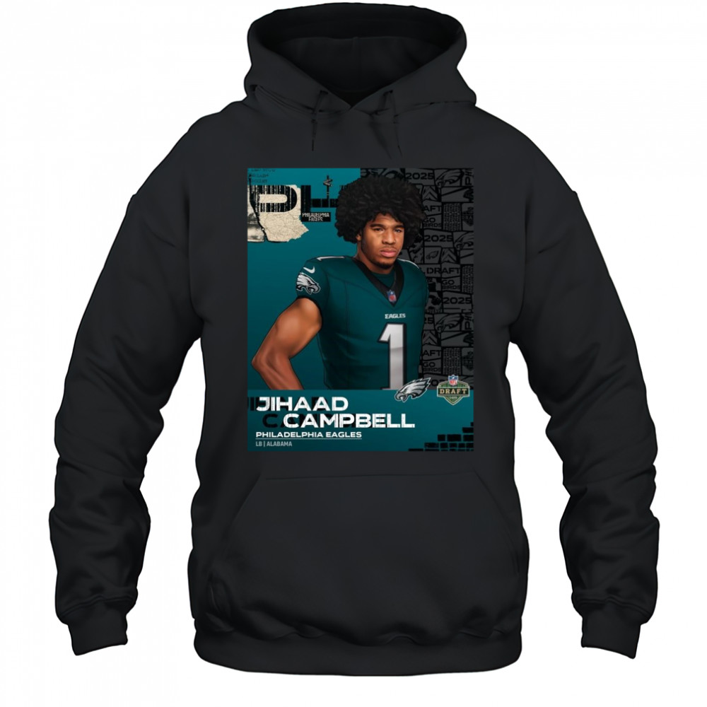 Poster Philadelphia Eagles draft Alabama linebacker Jihaad Campbell NFL Draft 2025 t-shirt Hoodie