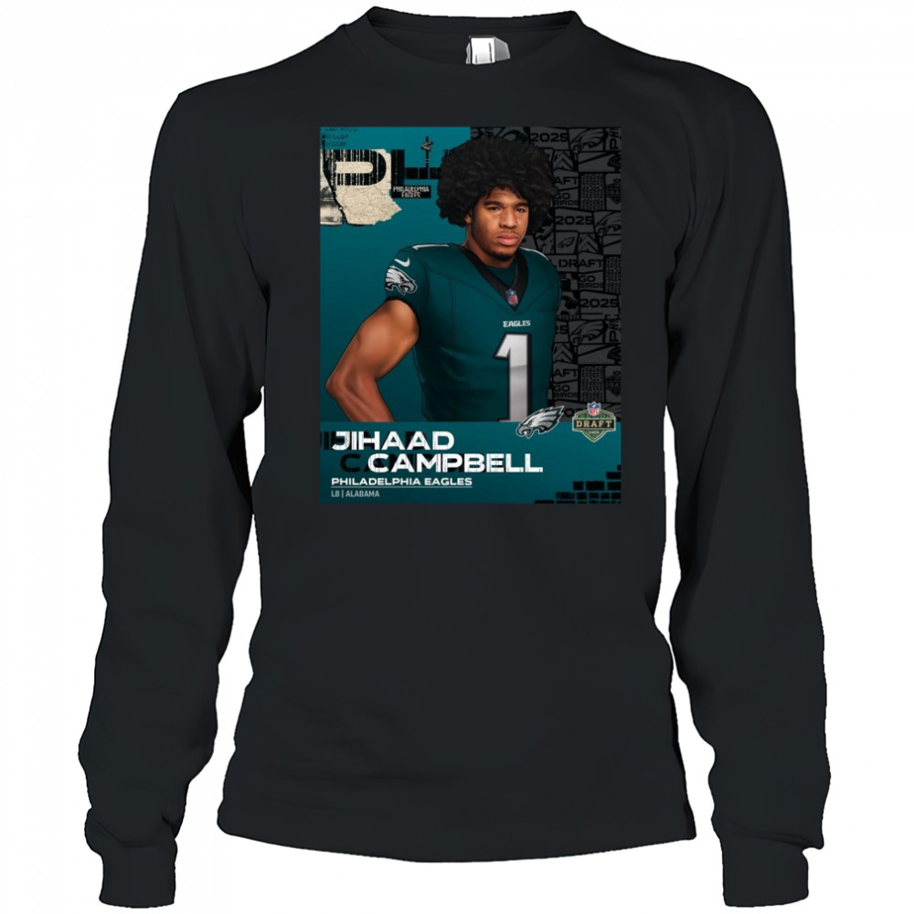 Poster Philadelphia Eagles draft Alabama linebacker Jihaad Campbell NFL Draft 2025 t-shirt Long Sleeved