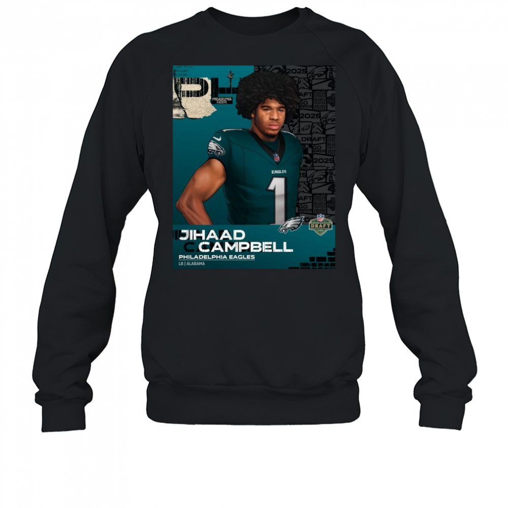 Poster Philadelphia Eagles draft Alabama linebacker Jihaad Campbell NFL Draft 2025 t-shirt Sweatshirt