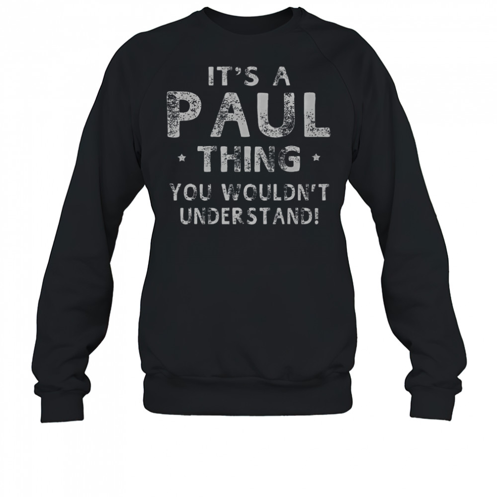 Premium It’s A Paul Thing You Wouldn’t Understand T-Shirt Sweatshirt