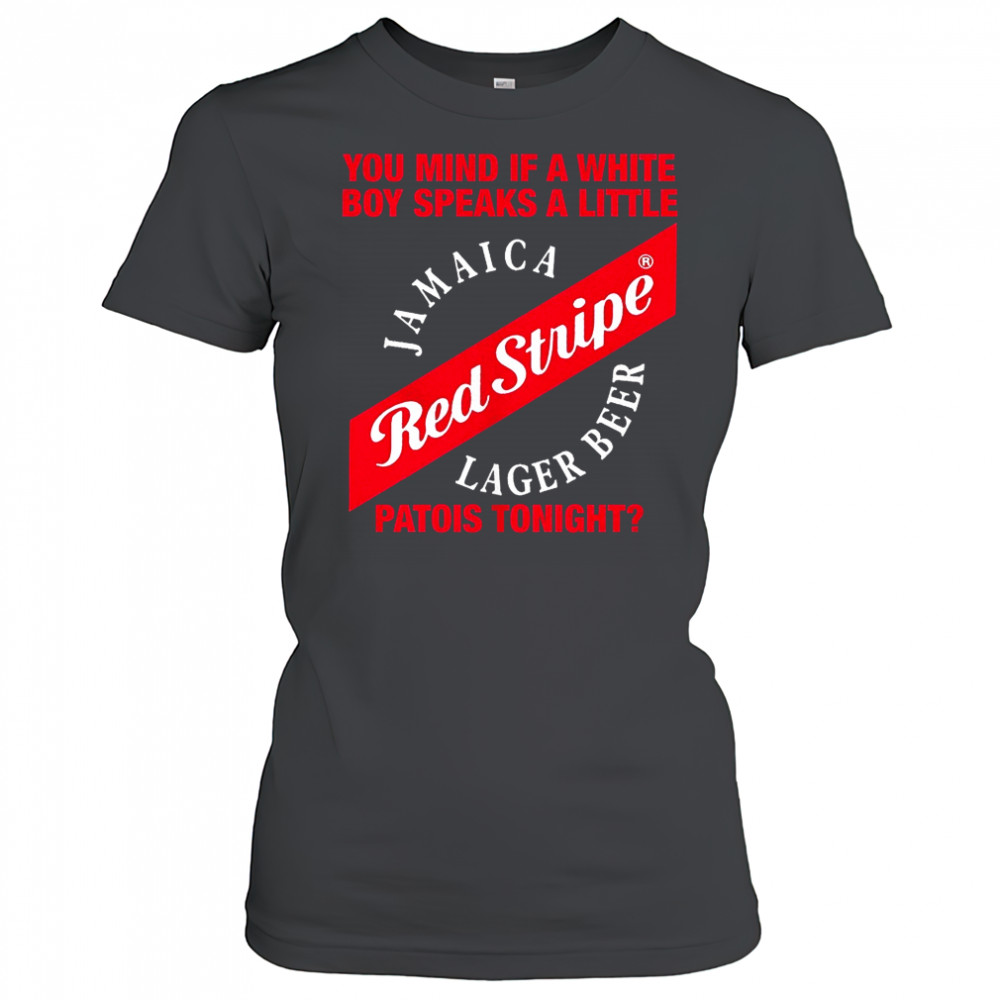 Red Stripe Jamaica Lager Beer you mind if a white boy speaks a little patois tonight shirt Women's T-shirt
