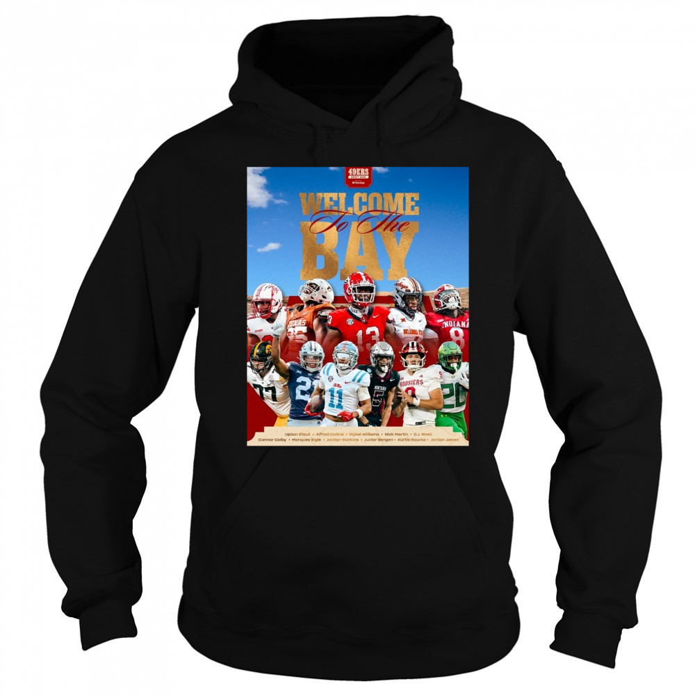 San Francisco 49ers Welcome To The Bay Upton Stout Alfred Collins Mykel Williams NFL Draft 2025 Poster t-shirt Sweatshirt