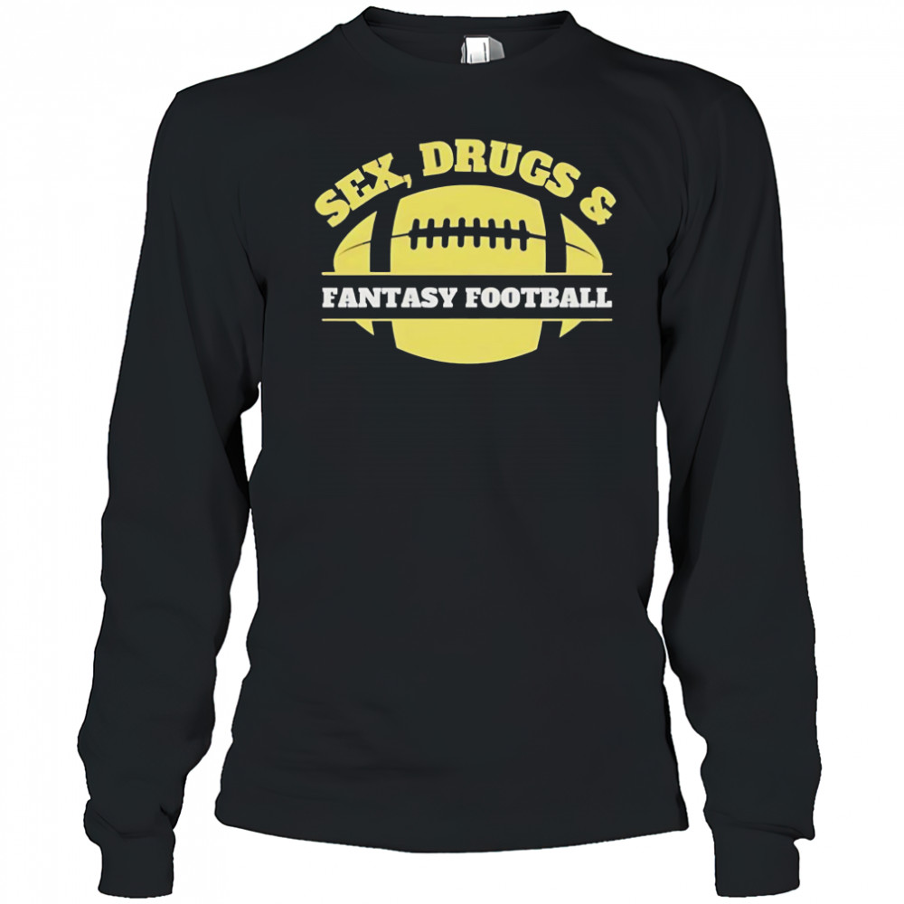 Sex drugs and fantasy football shirt Long Sleeved