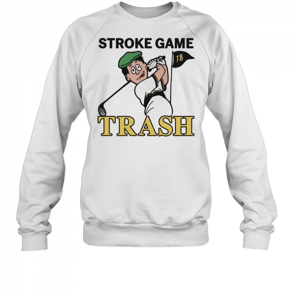 Stroke Game Trash Shirt Sweatshirt