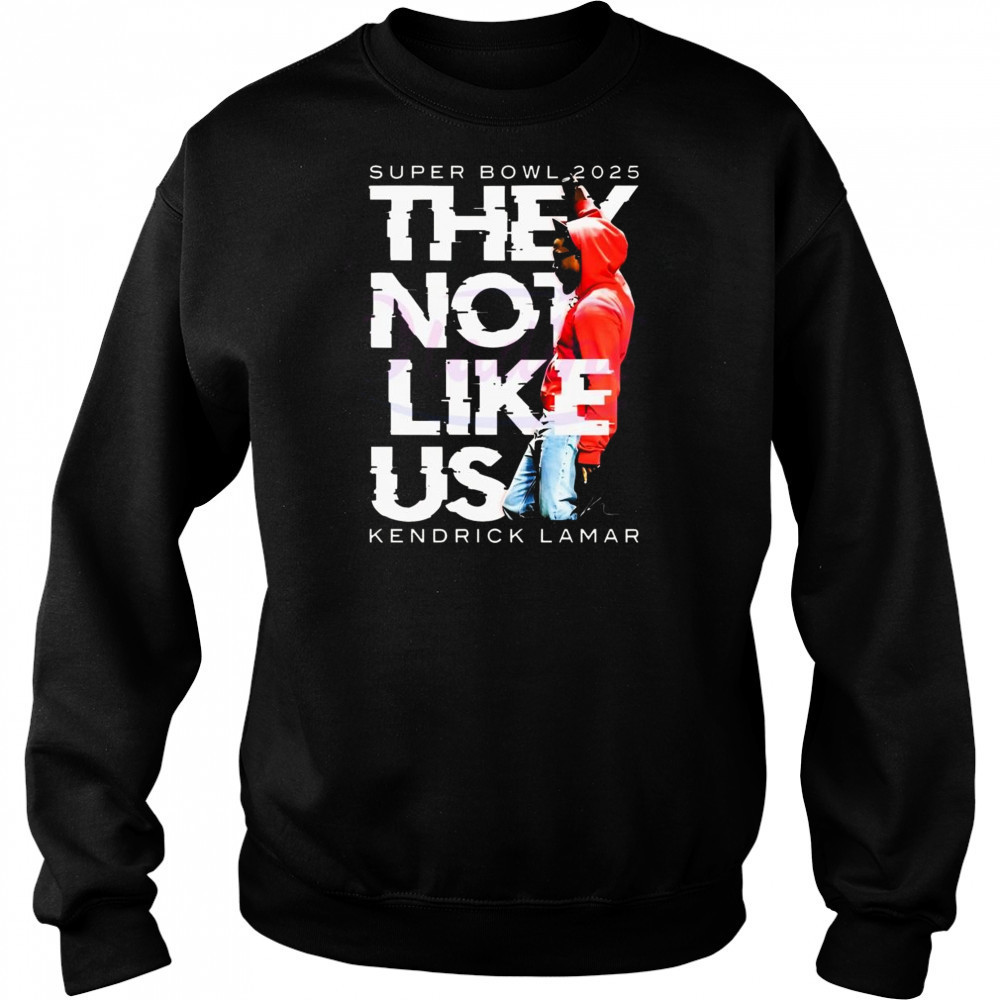 Super Bowl They Not Like Us Kendrick Lamar Halftime Show 2025 Shirt Hoodie