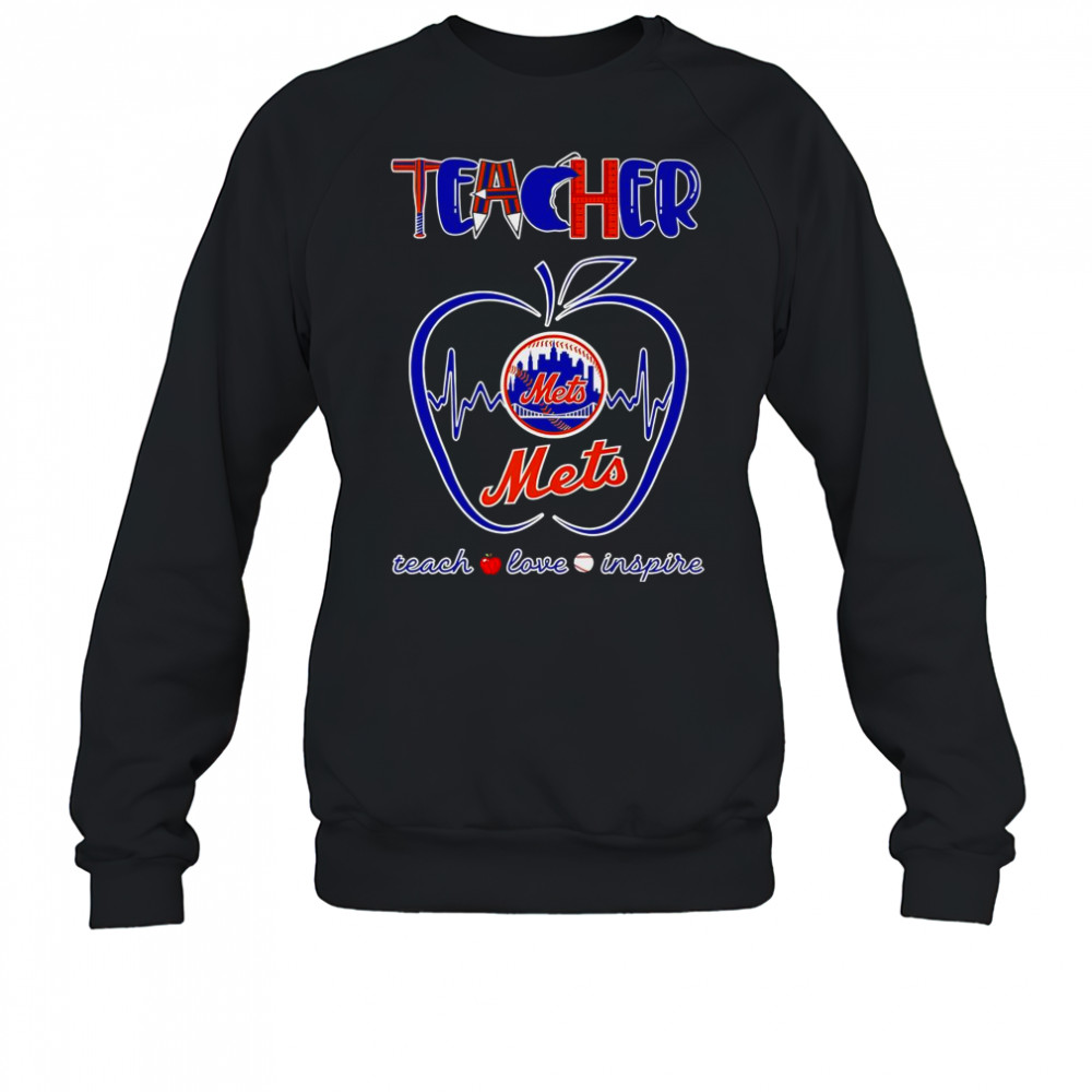 Teacher Teach Love Inspire New York Mets T-Shirt Sweatshirt