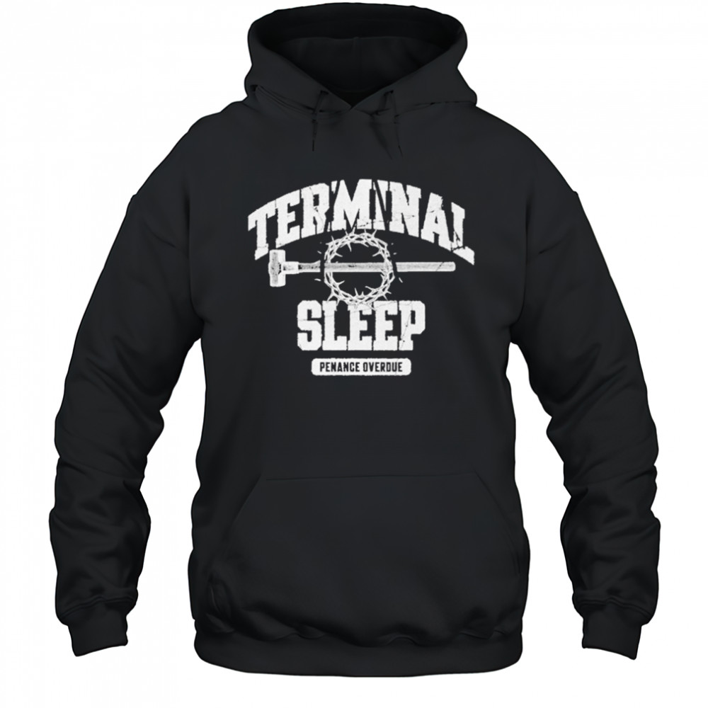 Terminal Sleep Penance Overdue T-shirt Hoodie