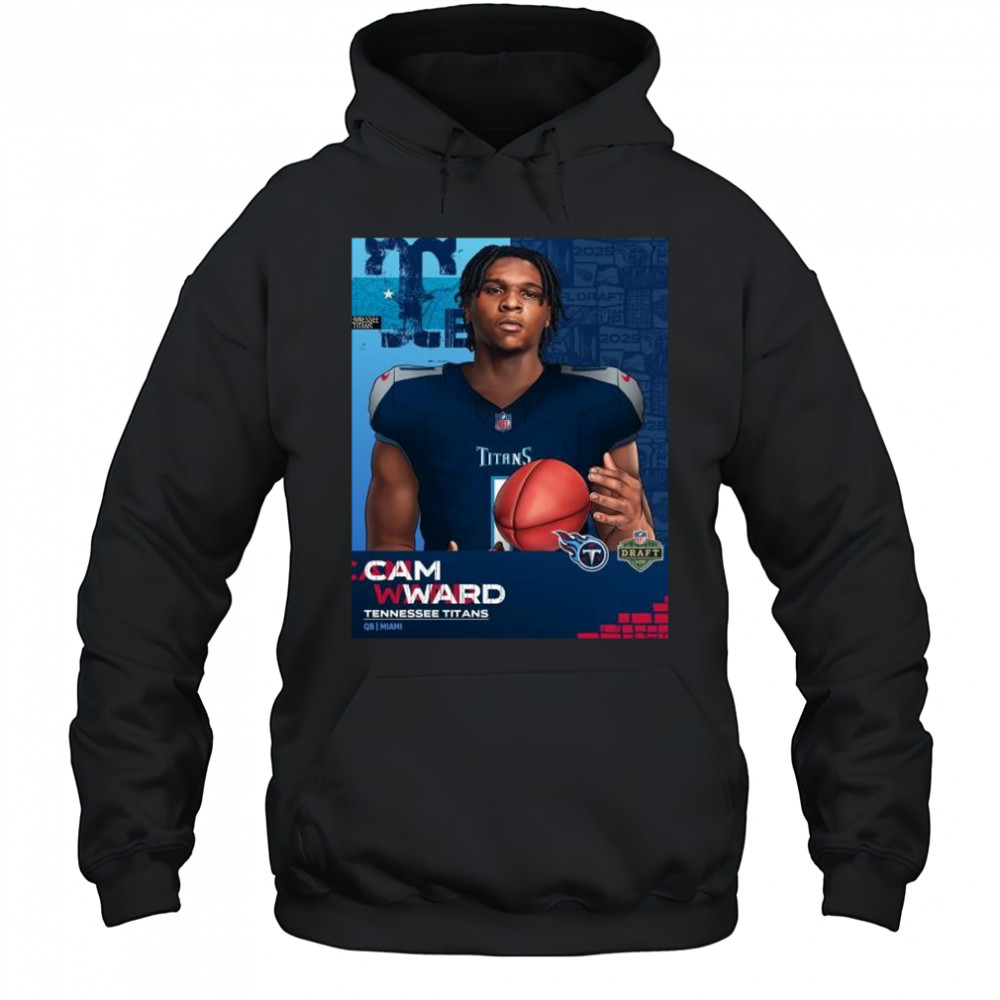 The Cam Ward era begins in Nashville Tennessee Titans QB Miami NFL Draft 2025 t-shirt Hoodie
