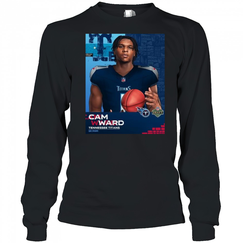 The Cam Ward era begins in Nashville Tennessee Titans QB Miami NFL Draft 2025 t-shirt Long Sleeved
