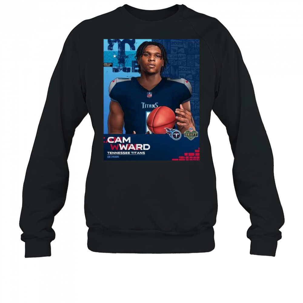 The Cam Ward era begins in Nashville Tennessee Titans QB Miami NFL Draft 2025 t-shirt Sweatshirt