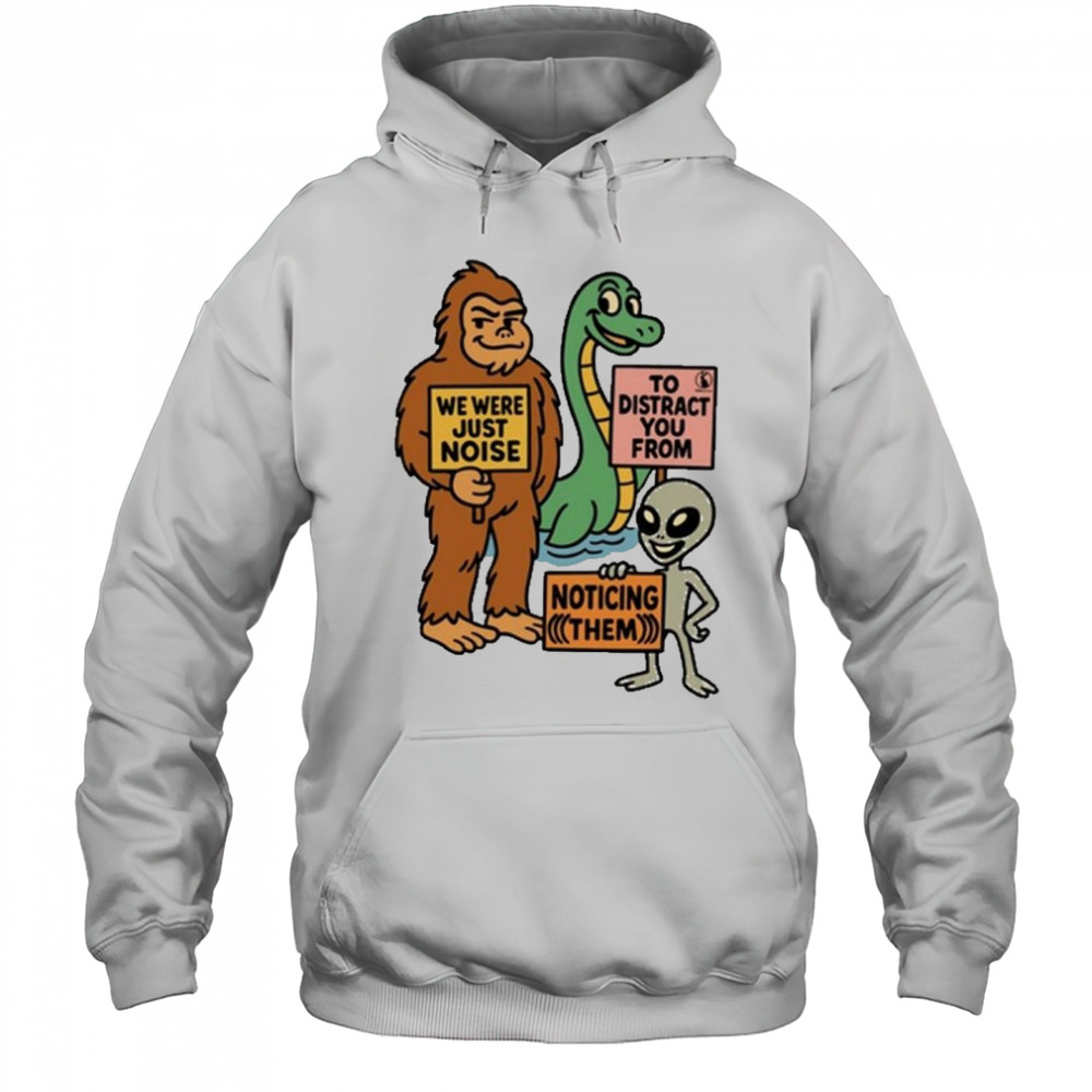 The Distraction Unit We Were Just Noise To Distract You From Noticing Them Painting t-shirt Hoodie