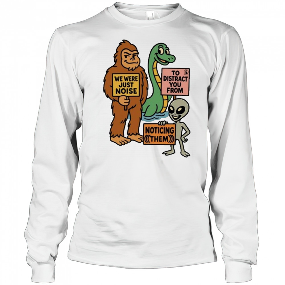 The Distraction Unit We Were Just Noise To Distract You From Noticing Them Painting t-shirt Long Sleeved