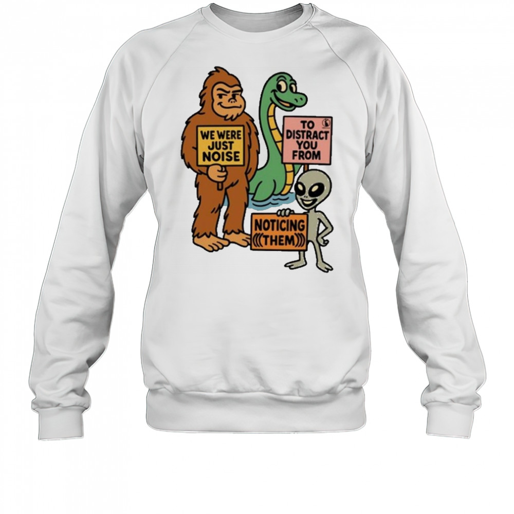 The Distraction Unit We Were Just Noise To Distract You From Noticing Them Painting t-shirt Sweatshirt
