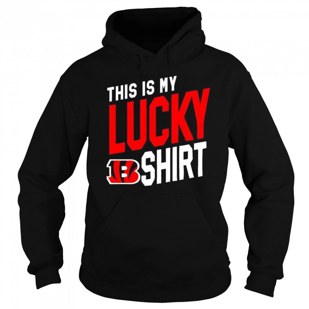 This is my lucky Cincinnati Bengals shirt Sweatshirt