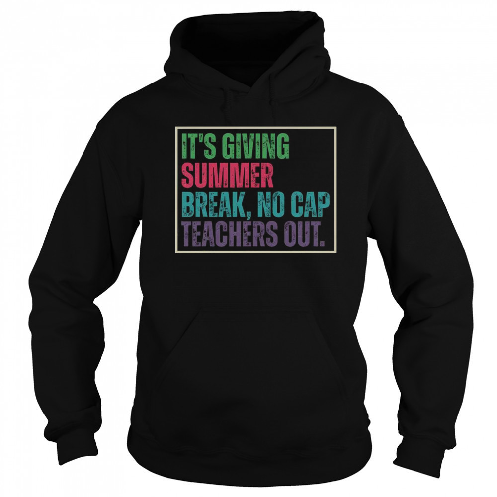 Top It’s Giving Summer Break No Cap Teachers Out End Of School T-Shirt Sweatshirt