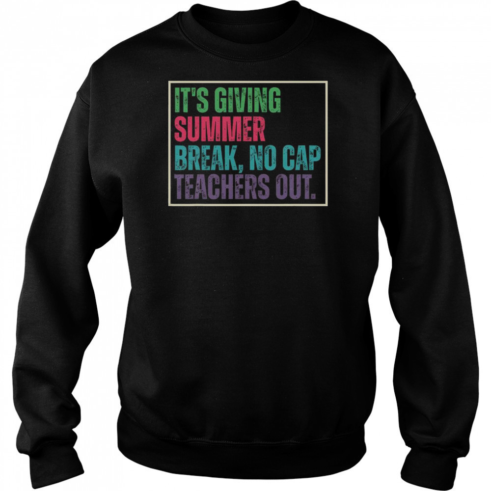 Top It’s Giving Summer Break No Cap Teachers Out End Of School T-Shirt Hoodie