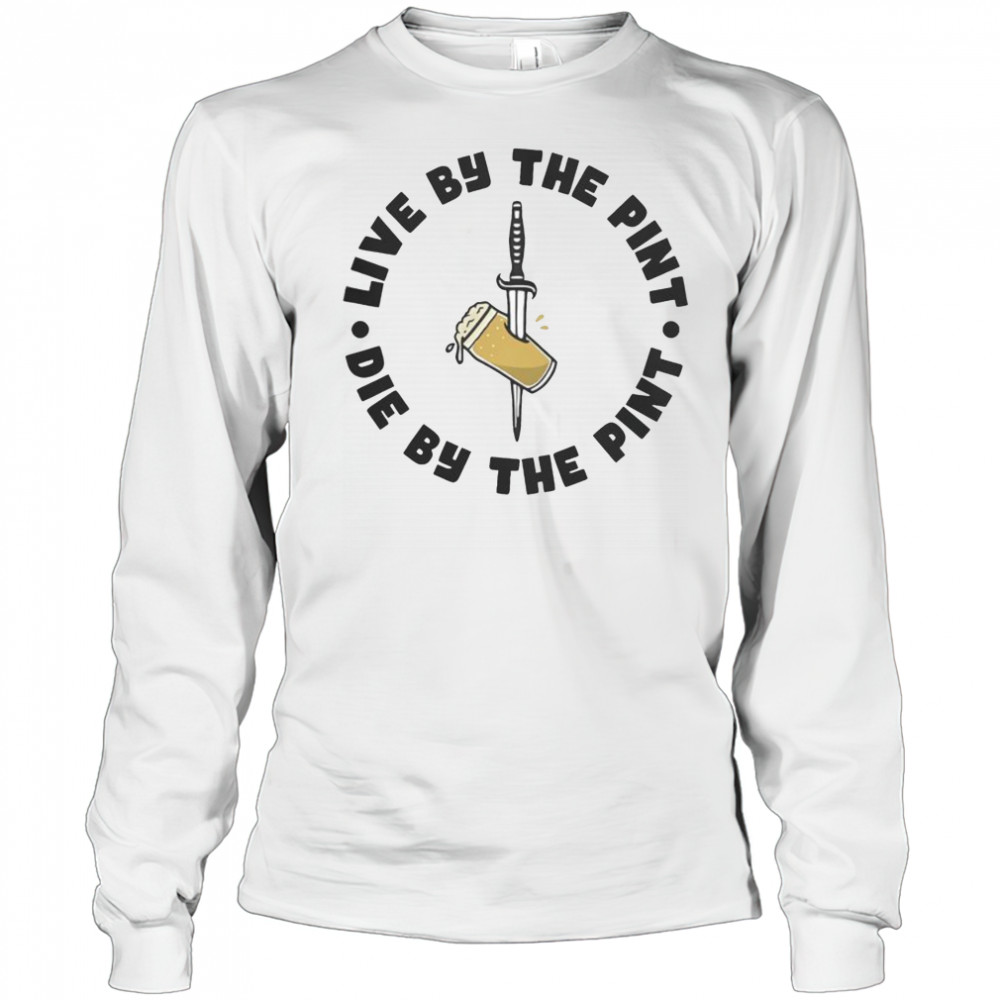 Top Live By The Pint Die By The Pint Sword T-Shirt Long Sleeved