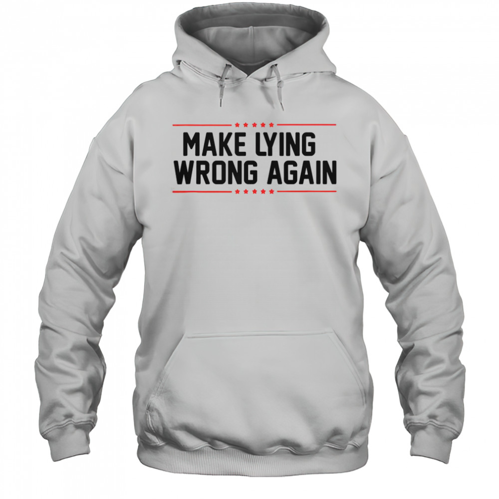 Top Make Lying Wrong Again Anti Trump T-Shirt Hoodie