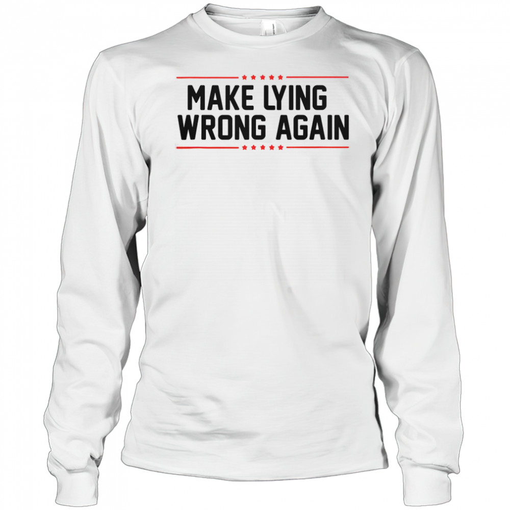 Top Make Lying Wrong Again Anti Trump T-Shirt Long Sleeved