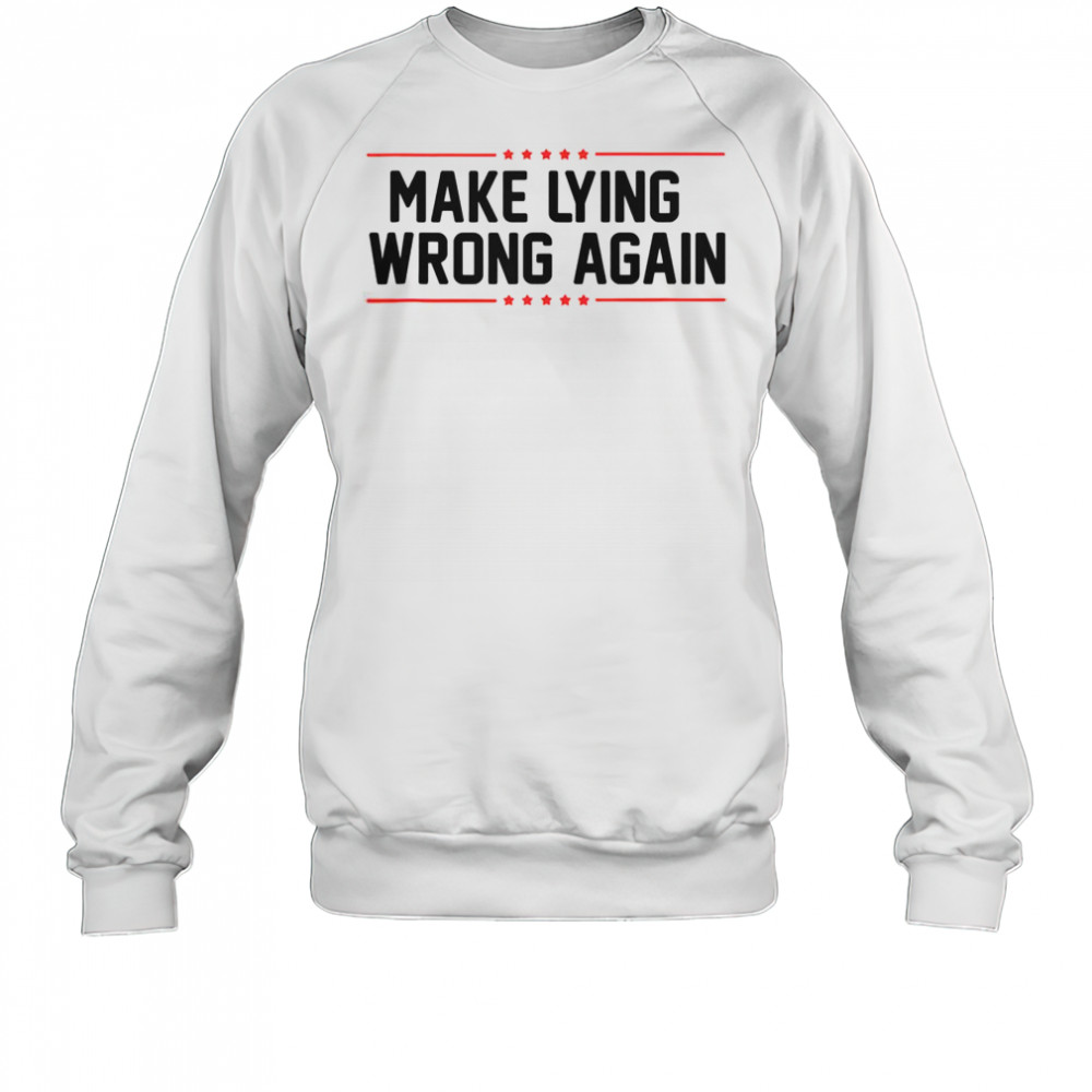 Top Make Lying Wrong Again Anti Trump T-Shirt Sweatshirt