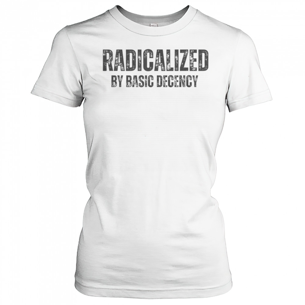 Top Minimalist Radicalized By Basic Decency Typography T-Shirt Women's T-shirt