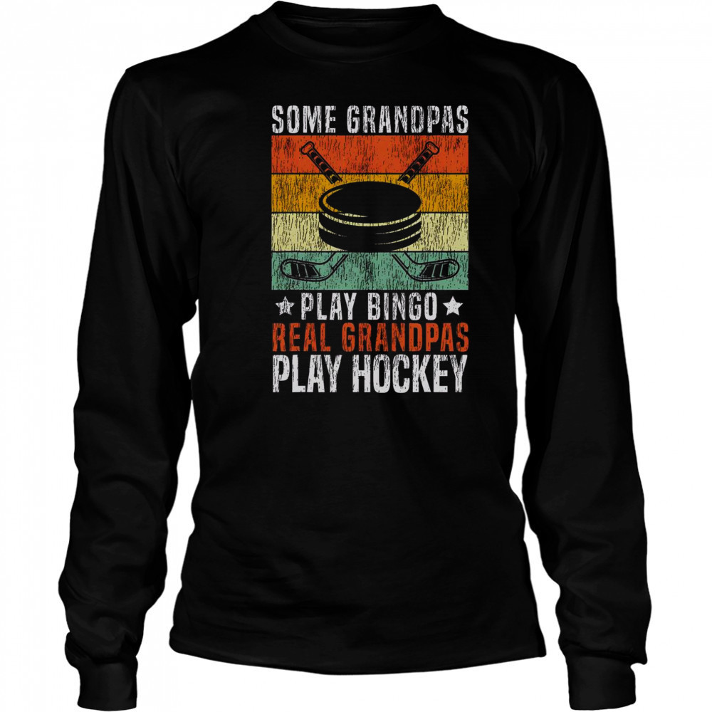 Top Some Grandpas Play Bingo Real Grandpas Play Hockey T-Shirt Long Sleeved