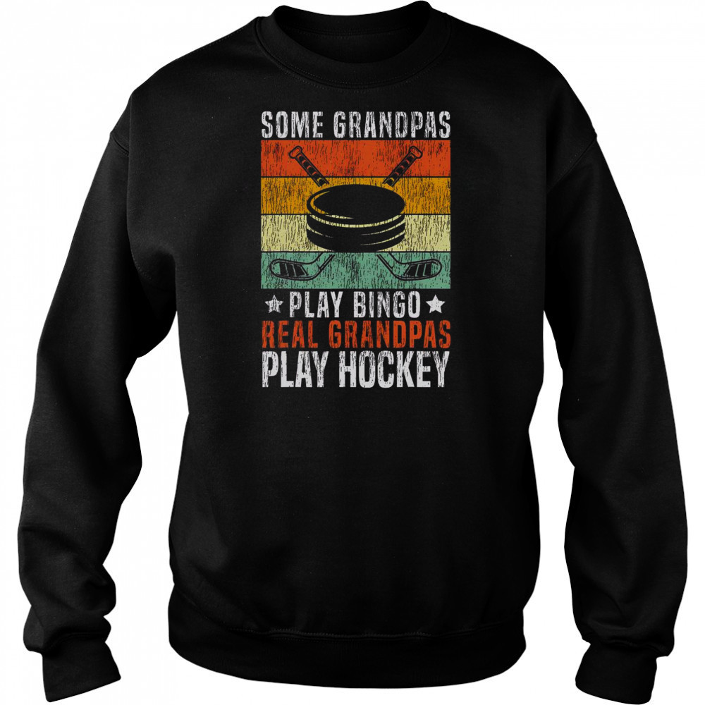 Top Some Grandpas Play Bingo Real Grandpas Play Hockey T-Shirt Hoodie