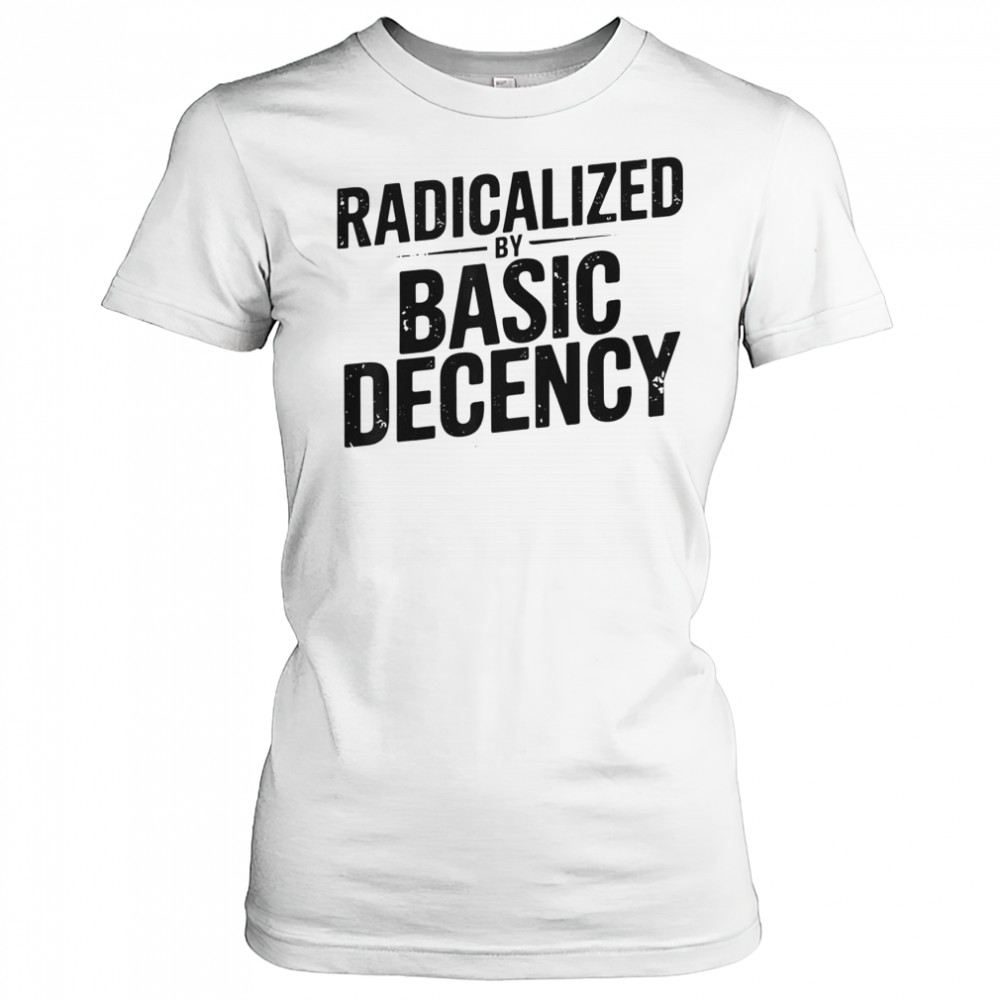 Top Understated Activist Slogan Radicalized By Basic Decency T-Shirt Women's T-shirt