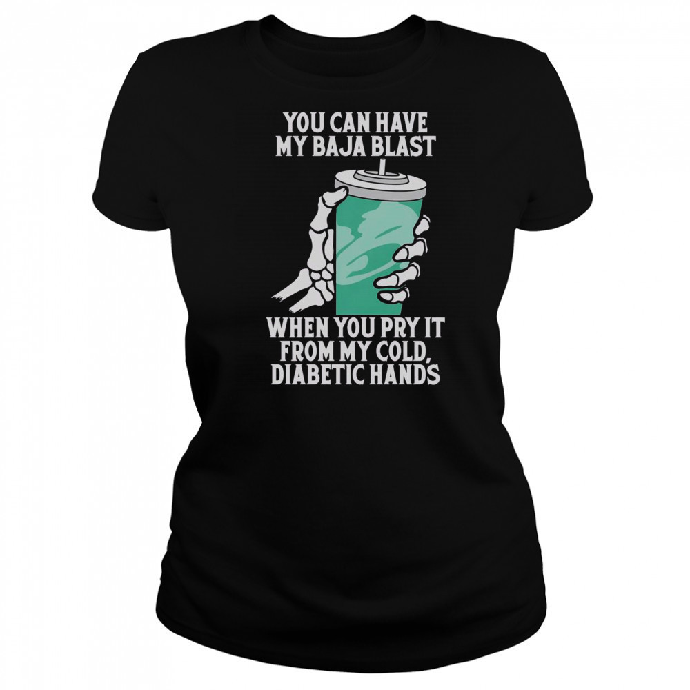 Top You Can Have My Baja Blast When You Pry It From My Cold Diabetic Hands T-Shirt Women's T-shirt