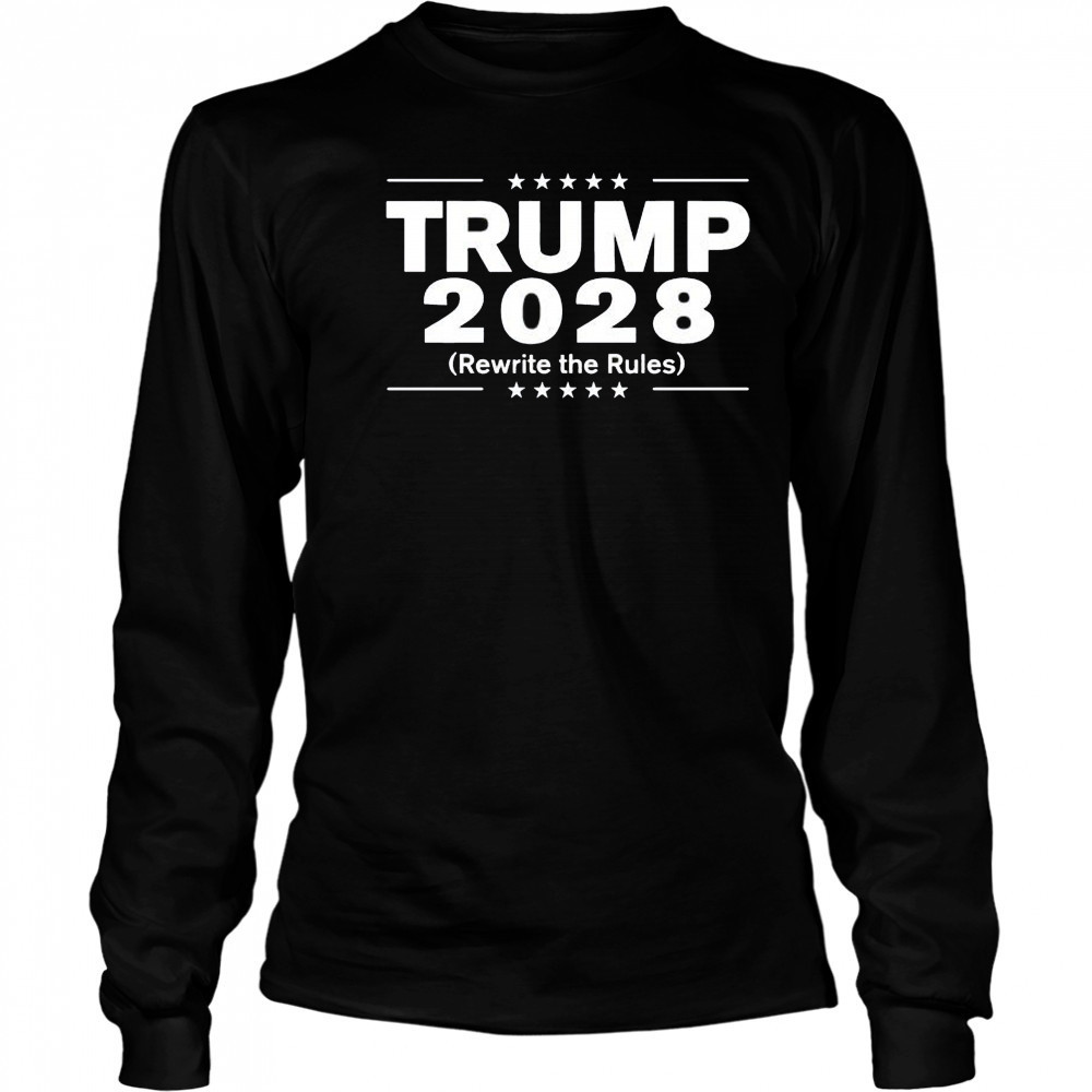 Trump 2028 rewrite the rules shirt Long Sleeved